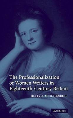 The Professionalization of Women Writers in Eighteenth-Century Britain - Schellenberg, Betty A