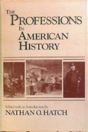 The Professions in American History - Hatch, Nathan O, Professor