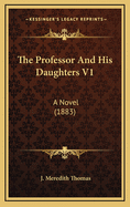 The Professor and His Daughters V1: A Novel (1883)