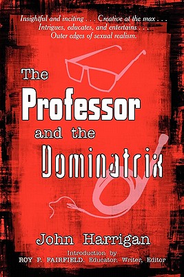 The Professor and the Dominatrix - Harrigan, John