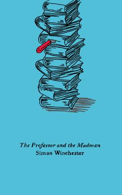The Professor and the Madman: A Tale of Murder, Insanity, and the Making of the Oxford English Dictionary - Winchester, Simon