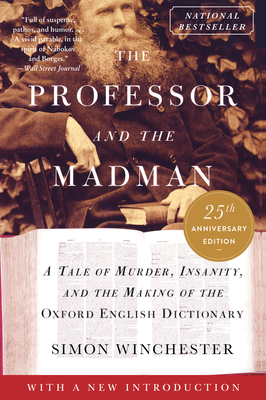 The Professor and the Madman: A Tale of Murder, Insanity, and the Making of the Oxford English Dictionary - Winchester, Simon