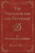 The Professor and the Petticoat (Classic Reprint)