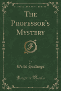 The Professor's Mystery (Classic Reprint)