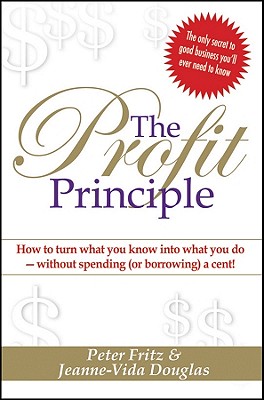 The Profit Principle: Turn What You Know Into What You Do - Without Borrowing a Cent! - Fritz, Peter, and Douglas, Jeanne-Vida