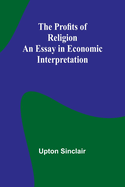 The Profits of Religion: An Essay in Economic Interpretation