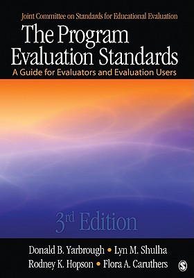 The Program Evaluation Standards: A Guide for Evaluators and Evaluation Users - Yarbrough, Donald B, and Shulha, Lyn M, and Hopson, Rodney K