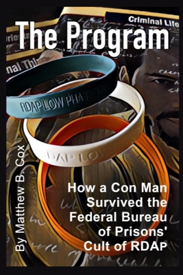 The Program: How a Con Man Survived the Federal Bureau of Prisons' Cult of RDAP - Cox, Matthew B
