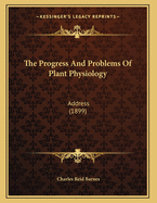 The Progress and Problems of Plant Physiology: Address (1899)