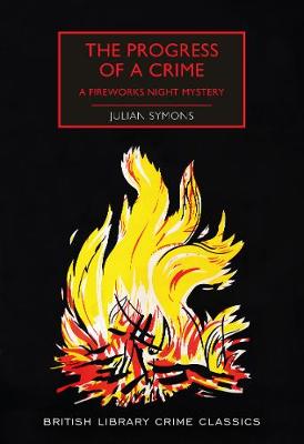 The Progress of a Crime: A Fireworks Night Mystery - Symons, Julian, and Edwards, Martin (Introduction by)