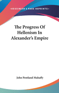 The Progress Of Hellenism In Alexander's Empire