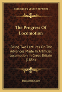 The Progress of Locomotion: Being Two Lectures on the Advances Made in Artificial Locomotion in Great Britain (1854)