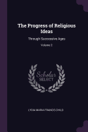 The Progress of Religious Ideas: Through Successive Ages; Volume 2
