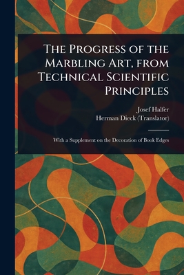 The Progress of the Marbling Art, From Technical Scientific Principles - Halfer, Josef, and Dieck, Herman