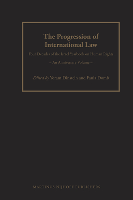 The Progression of International Law: Four Decades of the Israel Yearbook on Human Rights - An Anniversary Volume - Dinstein, Yoram (Editor), and Domb, Fania (Editor)