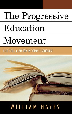 The Progressive Education Movement: Is It Still a Factor in Today's Schools? - Hayes, William