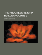 The Progressive Ship Builder; Volume 2