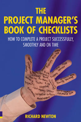 The Project Manager's Book of Checklists: How to Complete a Project Successfully, Smoothly and on Time - Newton, Richard