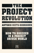 The Project Revolution: How to succeed in a project driven world