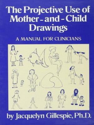 The Projective Use of Mother-And- Child Drawings: A Manual: A Manual for Clinicians - Gillespie, Jacquelyn