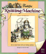 The Prolific Knitting Machine - Cartwright-Jones, Catherine