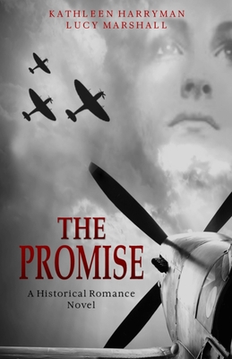 The Promise: A World War 2 Historical Romance Novel - Marshall, Lucy, and Harryman, Kathleen