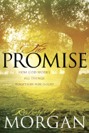 The Promise: How God Works All Things Together for Good - Morgan, Robert J