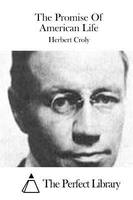 The Promise Of American Life - The Perfect Library (Editor), and Croly, Herbert