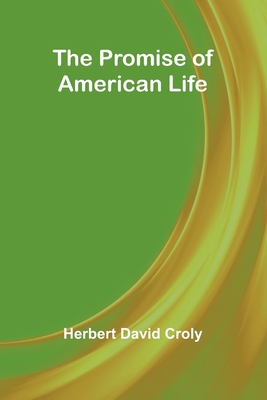 The Promise of American Life - David Croly, Herbert