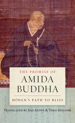 The Promise of Amida Buddha: Honen's Path to Bliss - Atone, Joji (Translated by), and Hayashi, Yoko (Translated by)