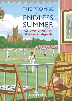 The Promise of Endless Summer: Cricket Lives from the Daily Telegraph - The Daily Telegraph, and Smith, Martin (Editor)
