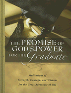 The Promise of God's Power for the Graduate: Meditations of Strength, Courage, and Wisdom for the Great Adventure of Life