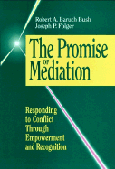 The Promise of Mediation: Responding to Conflict Through Empowerment and Recognition - Bush, Robert A Baruch, and Folger, Joseph P