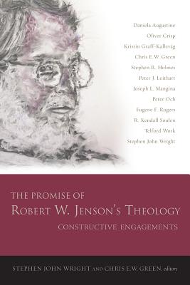 The Promise of Robert W. Jenson's Theology: Constructive Engagements - Wright, Stephen John (Editor), and Green, Chris E W (Editor)