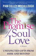 The Promise of Soul Love: Unexpected Gifts From Here and Beyond