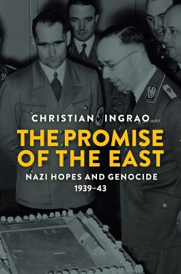 The Promise of the East: Nazi Hopes and Genocide, 1939-43 - Ingrao, Christian, and Brown, Andrew (Translated by)