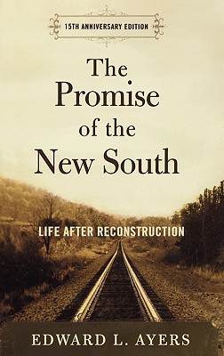 The Promise of the New South: Life After Reconstruction - Ayers, Edward L