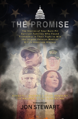 The Promise: The Stories of Four Burn Pit Survivor Families Who Found Friendship in Their Fight to Win the Largest Veteran Medical Bill in American History - Hughes, Kimberly, and Hensley, Kevin, and Cancelino, Gina