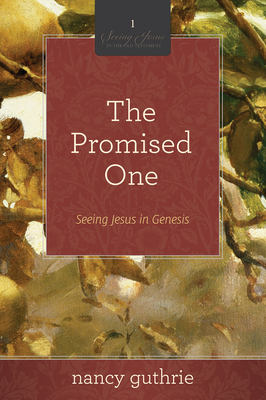 The Promised One (a 10-Week Bible Study): Seeing Jesus in Genesis Volume 1 - Guthrie, Nancy