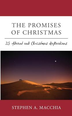 The Promises of Christmas: 25 Advent and Christmas Reflections for All who Wait, Watch, and Wonder Once More - Macchia, Stephen A