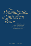 The Promulgation of Universal Peace: Talks Delivered by 'Abdu'l-Baha During His Visit to the United States and Canada in 1912