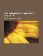 The Pronunciation of Greek and Latin - Sturtevant, Edgar Howard