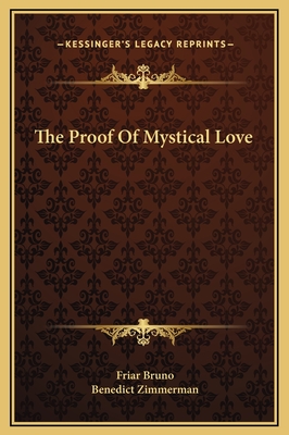 The Proof of Mystical Love - Bruno, Friar, and Zimmerman, Benedict