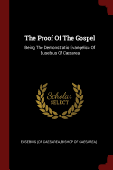 The Proof Of The Gospel: Being The Demonstratio Evangelica Of Eusebius Of Csarea