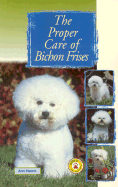 The Proper Care of Bichon Frises - Heam, Ann, and Hearn, Ann D