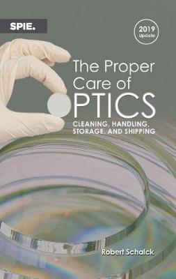 The Proper Care of Optics: Cleaning, Handling, Storage, and Shipping, 2019 Update - Schalack, Robert