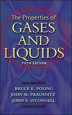 The Properties of Gases and Liquids - Poling, Bruce, and Prausnitz, John, and O'Connell, John