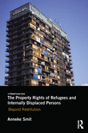 The Property Rights of Refugees and Internally Displaced Persons: Beyond Restitution