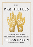 The Prophetess: The Return of The Prophet from the Voice of The Divine Feminine