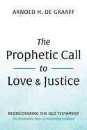 The Prophetic Call to Love and Justice: Rediscovering the Old Testament: The Amsterdam Way of Interpreting Scripture